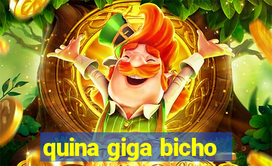 quina giga bicho